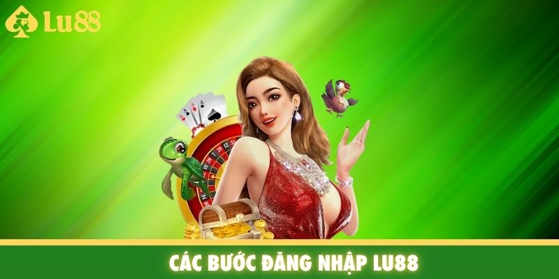 Các bước đăng nhập Lu88