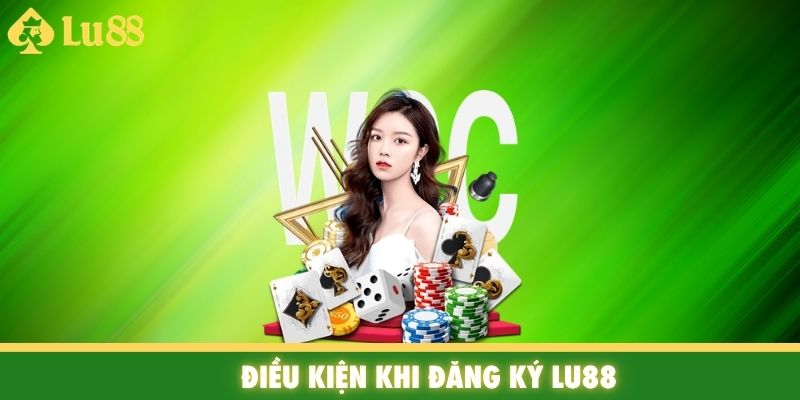 Điều kiện khi đăng ký Lu88