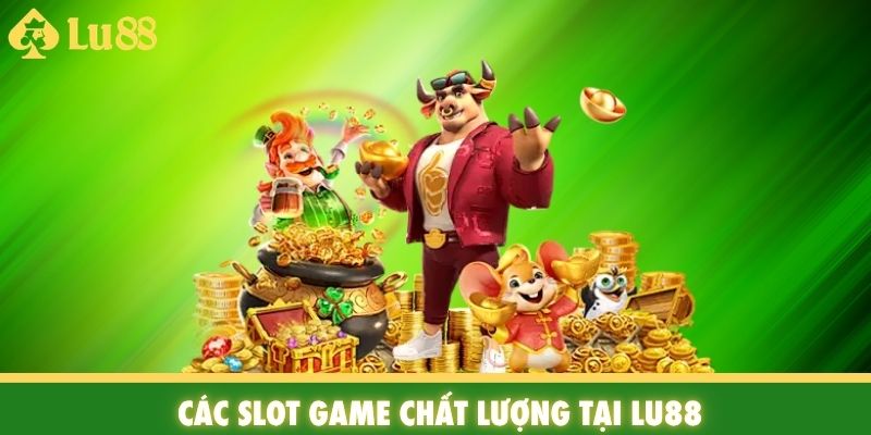 Các slot game chất lượng tại Lu88