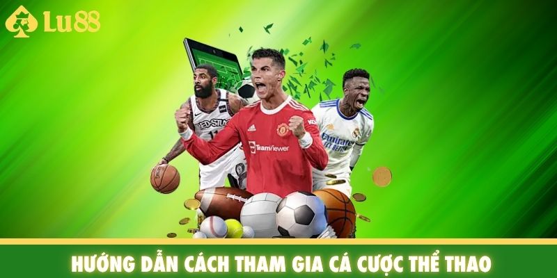 Hướng dẫn cách tham gia cá cược thể thao