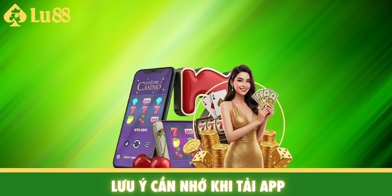 Lưu ý cần nhớ khi tải App