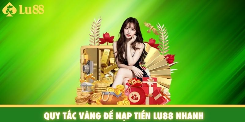 Quy tắc vàng để nạp tiền Lu88 nhanh
