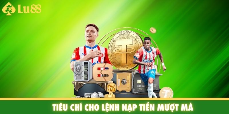 Tiêu chí cho lệnh nạp tiền mượt