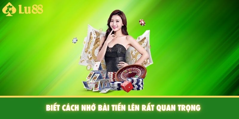 Biết cách nhớ bài tiến lên rất quan trọng