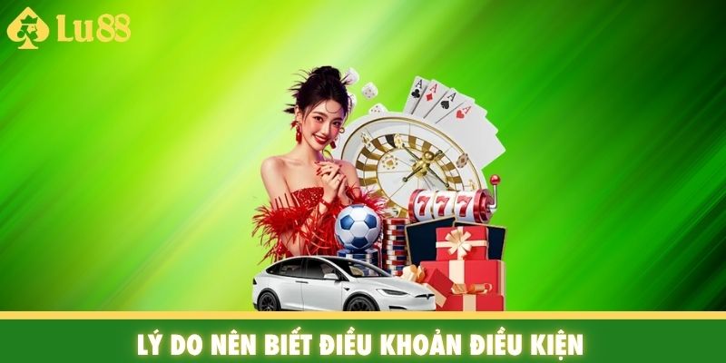 Lý do nên biết điều khoản điều kiện