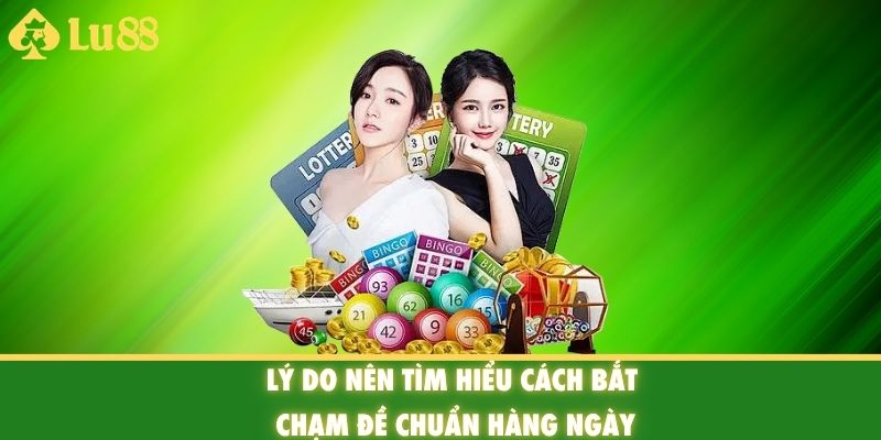 Lý do nên tìm hiểu cách bắt chạm đề chuẩn hàng ngày