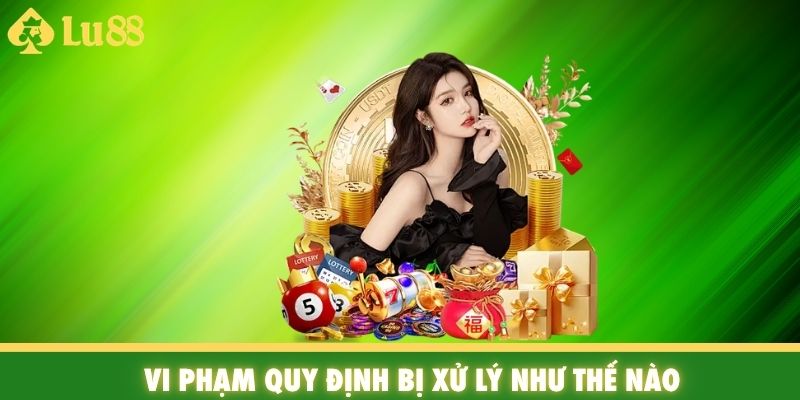 Vi phạm quy định bị xử lý như thế nào